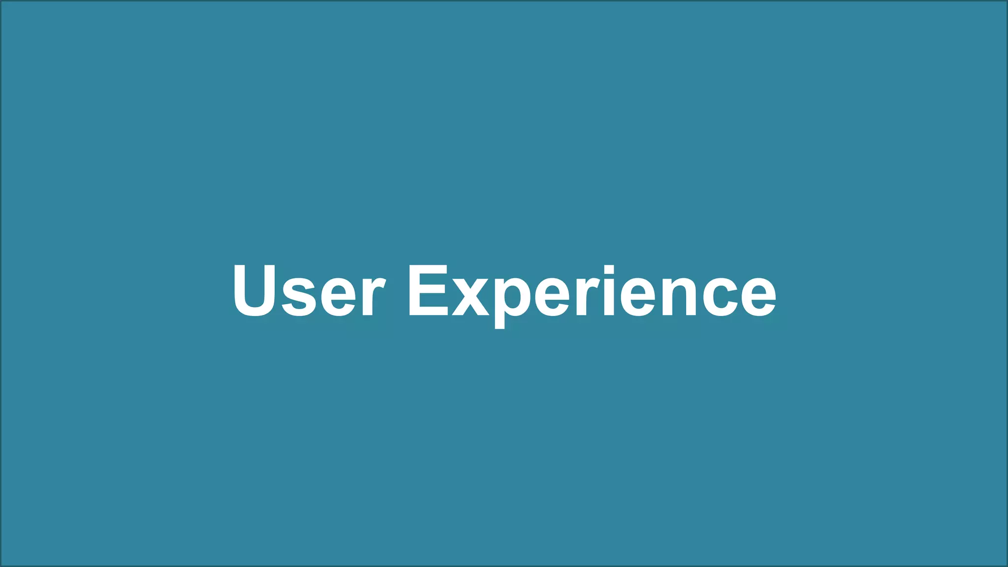 User Experience
 