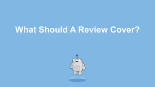 What Should A Review Cover?
 