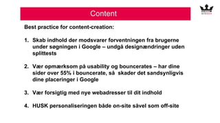 Content
Best practice for content-creation:
1. Skab indhold der modsvarer forventningen fra brugerne
under søgningen i Goo...