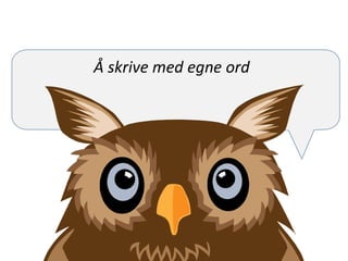 Å skrive med egne ord
 