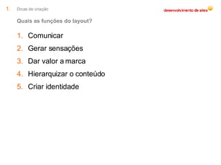 Quais as funções do layout? Dicas de criação Comunicar Gerar sensações Dar valor a marca Hierarquizar o conteúdo Criar identidade 