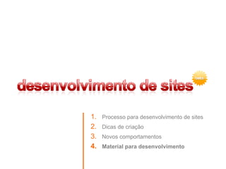 Processo para desenvolvimento de sites Dicas de criação Novos comportamentos Material para desenvolvimento 