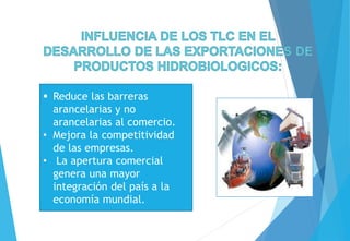  Reduce las barreras
arancelarias y no
arancelarias al comercio.
• Mejora la competitividad
de las empresas.
• La apertura comercial
genera una mayor
integración del país a la
economía mundial.
 