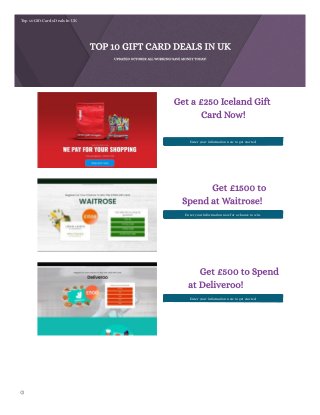 TOP 10 GIFT CARD DEALS IN UK
UPDATED OCTOBER ALL WORKING! SAVE MONEY TODAY!
Get a £250 Iceland Gift
Card Now!
	 	 	 	 	
Enter your information now to get started.
	 	 Get £1500 to
Spend at Waitrose!
Enter your information now for a chance to win.
	 	 Get £500 to Spend
at Deliveroo!	
Enter your information now to get started.
Top 10 Gift Cards Deals In UK
 