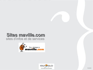 Sites maville.com 16/09/08 sites d’infos et de services 