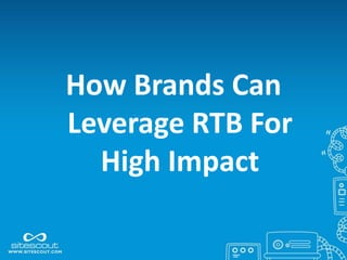 How Brands Can
Leverage RTB For
  High Impact
 