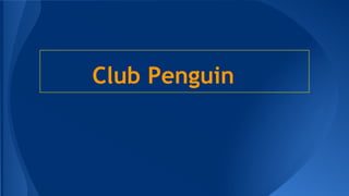 Club Penguin

 