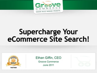 Ethan Giffin, CEO
 Groove Commerce
    June 2011
 