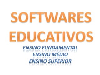 SOFTWARES EDUCATIVOSENSINO FUNDAMENTALENSINO MÉDIOENSINO SUPERIOR
