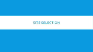 SITE SELECTION
 