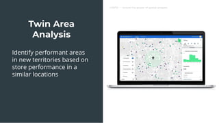 CARTO — Unlock the power of spatial analysis
Identify performant areas
in new territories based on
store performance in a
similar locations
Twin Area
Analysis
 