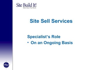 Site Sell Services Specialist ’ s Role  On an Ongoing Basis 