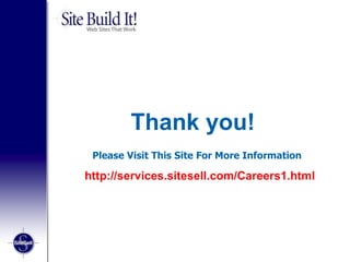 Thank you! Please Visit This Site For More Information  http://services.sitesell.com/Careers1.html 
