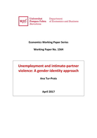 Economics Working Paper Series
Working Paper No. 1564
Unemployment and intimate-partner
violence: A gender-identity approach
Ana Tur-Prats
April 2017
 