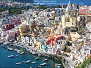 Italie : La petite île de Procida
Procida est une île et une commune italienne d'environ 10 000 habitants, située dans la province de Naples.
 