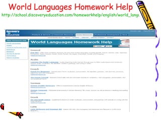 World Languages Homework Help http://school.discoveryeducation.com/homeworkhelp/english/world_languages_homework_help.html   