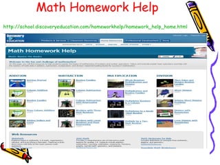 Math Homework Help http://school.discoveryeducation.com/homeworkhelp/homework_help_home.html   
