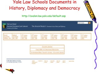 Yale Law Schools Documents in History, Diplomacy and Democracy http://avalon.law.yale.edu/default.asp   