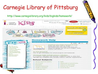 Carnegie Library of Pittsburg http://www.carnegielibrary.org/kids/bigkids/homework/   