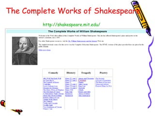 The Complete Works of Shakespeare http://shakespeare.mit.edu/   