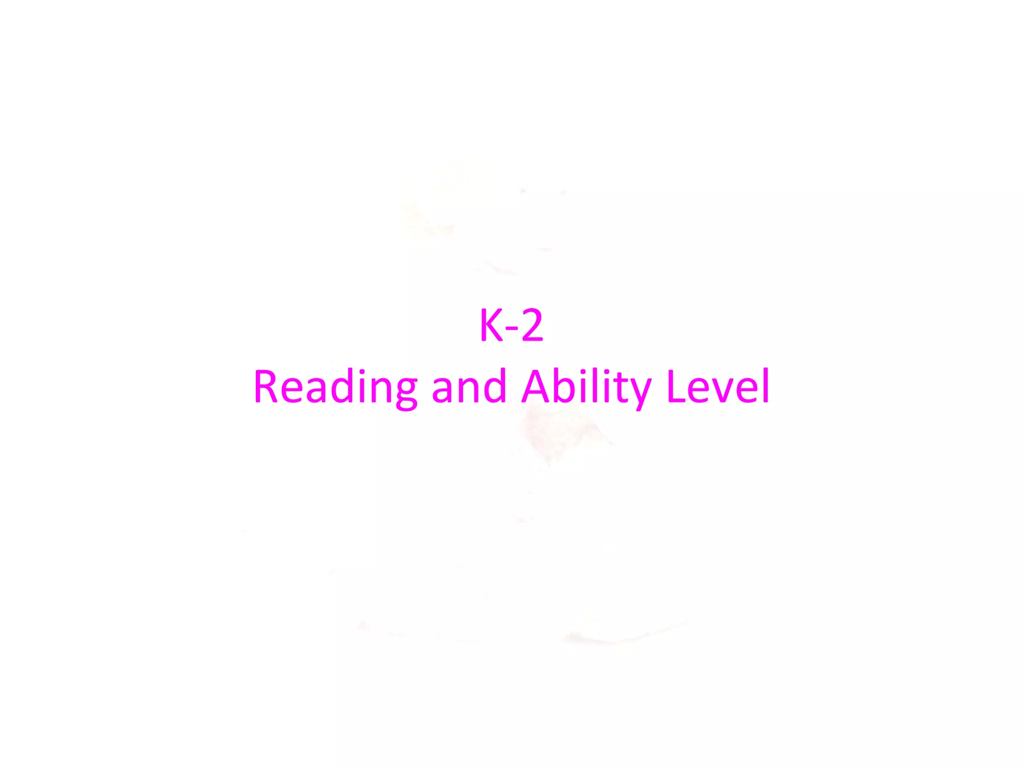 K-2
Reading and Ability Level
 