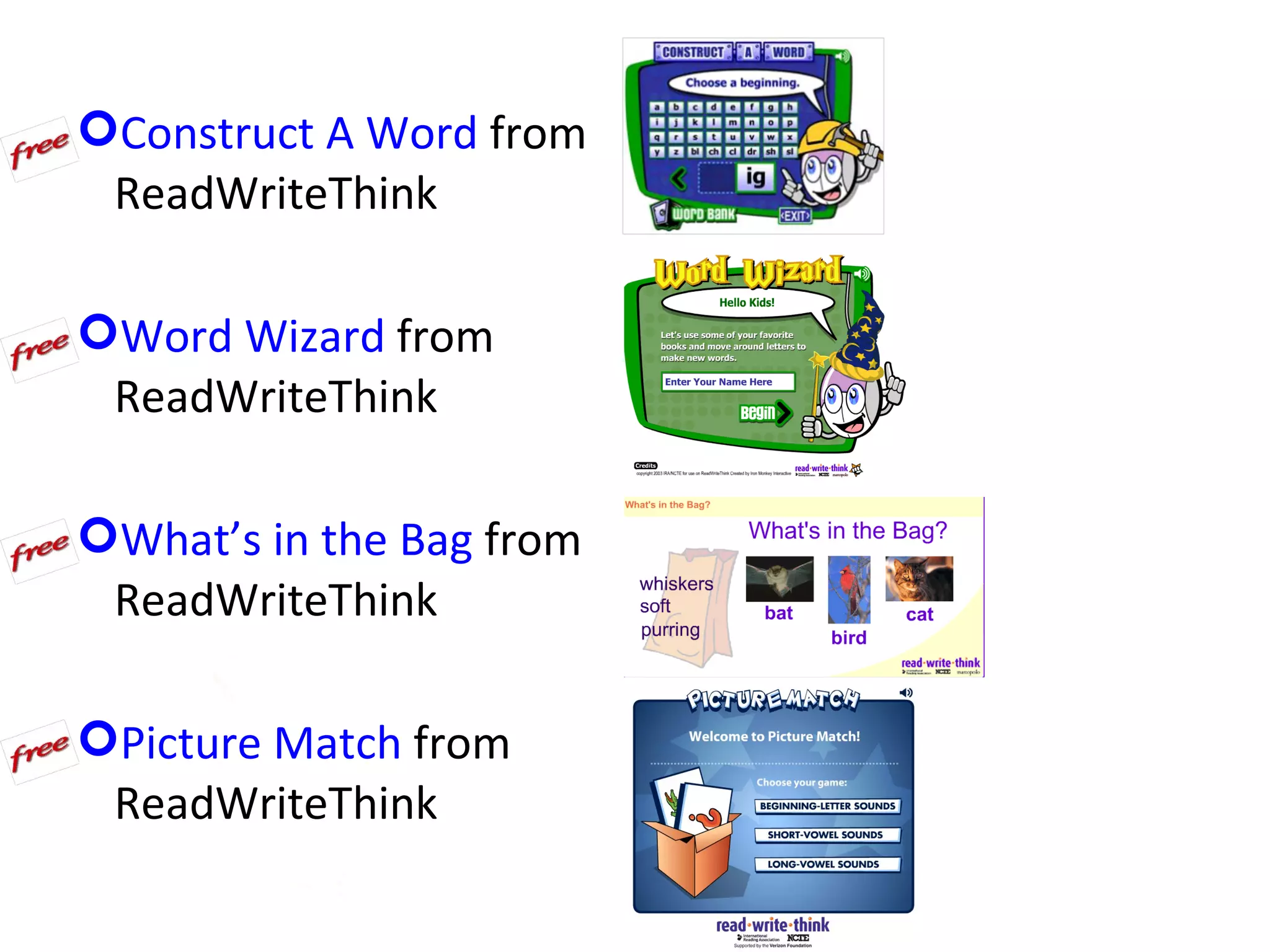Construct A Word from
 ReadWriteThink

Word Wizard from
 ReadWriteThink

What’s in the Bag from
 ReadWriteThink

Picture Match from
 ReadWriteThink
 