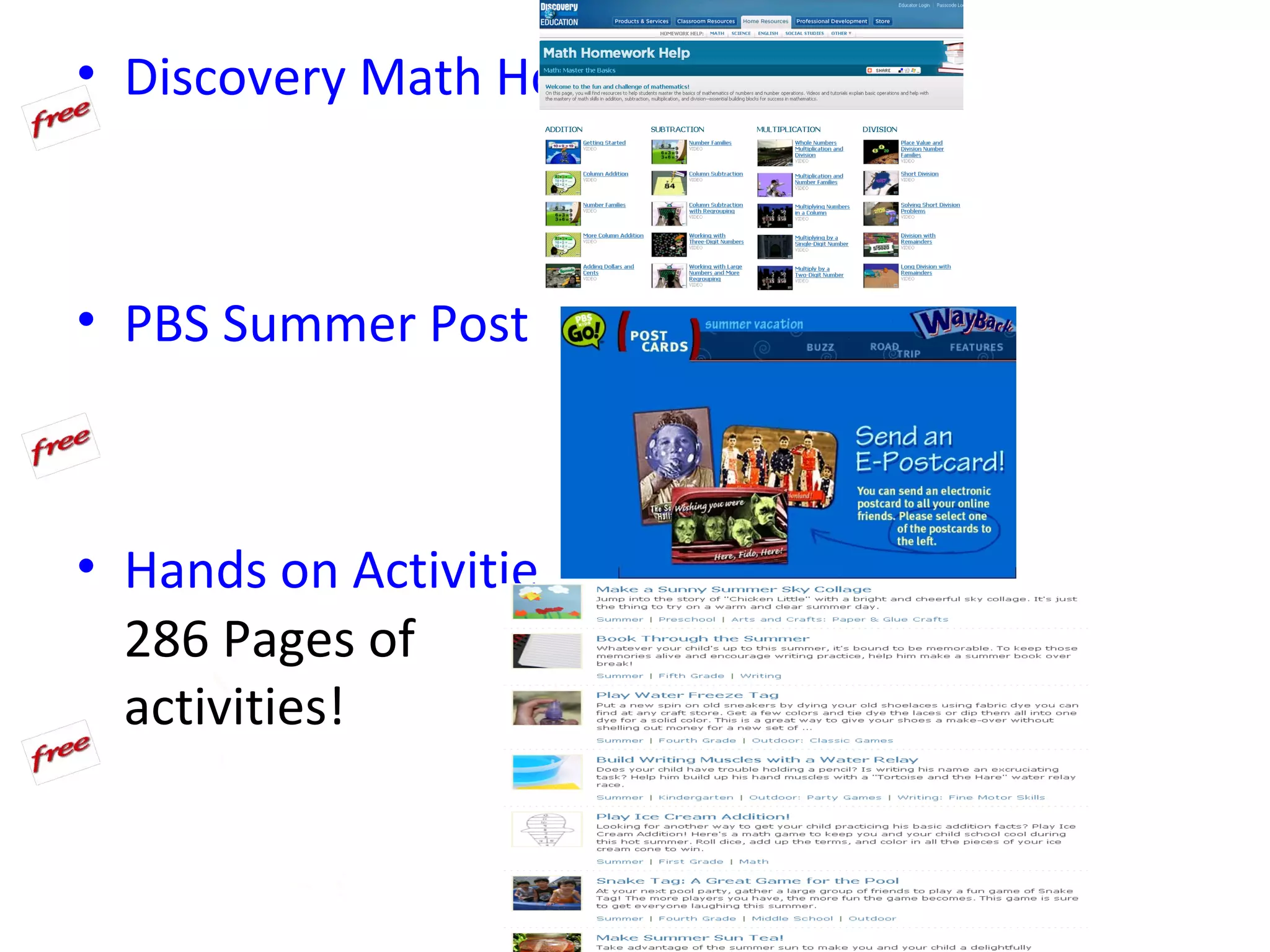 • Discovery Math Homework Help



• PBS Summer Post Cards



• Hands on Activities and Games
  286 Pages of
  activities!
 