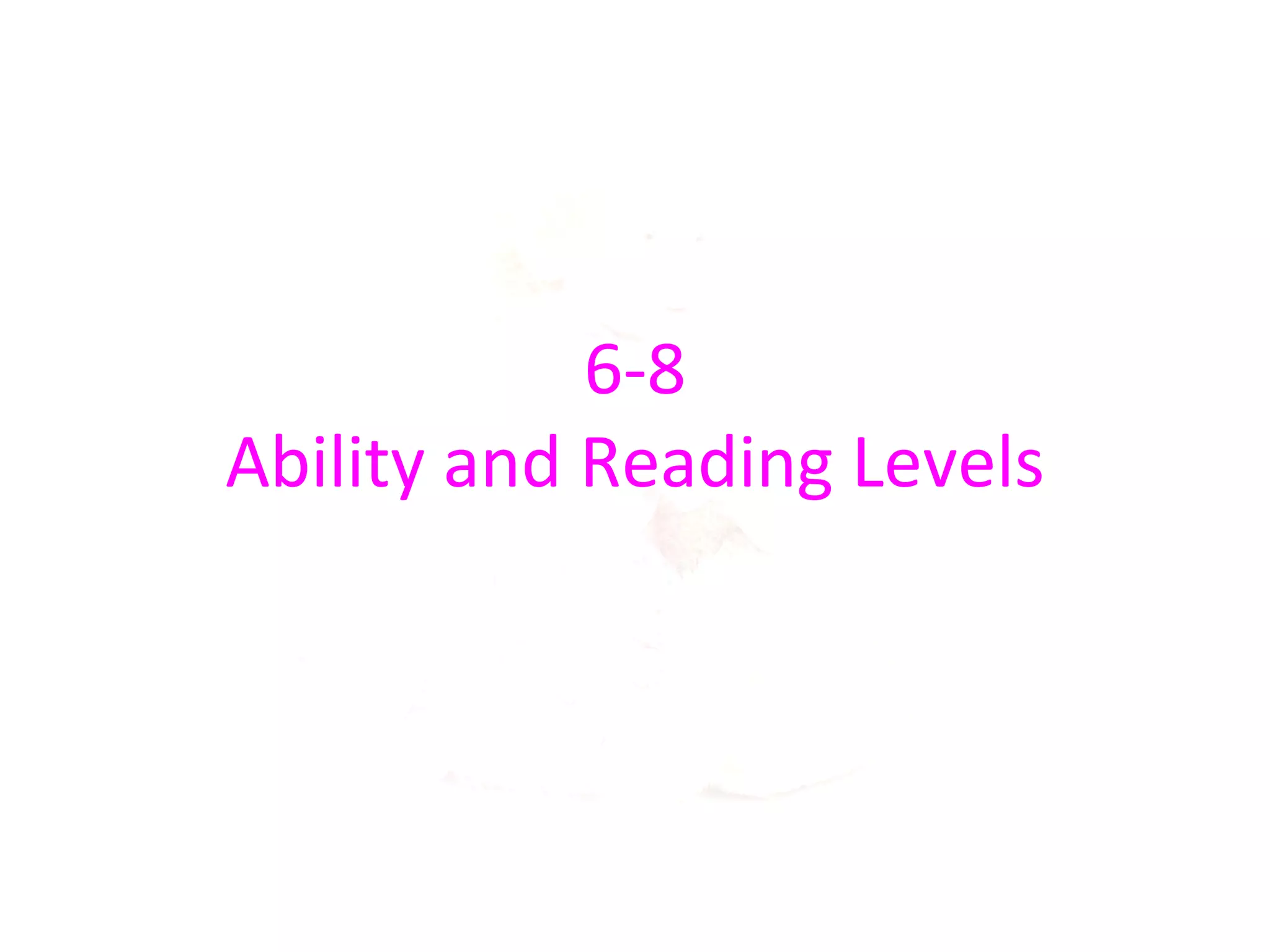 6-8
Ability and Reading Levels
 
