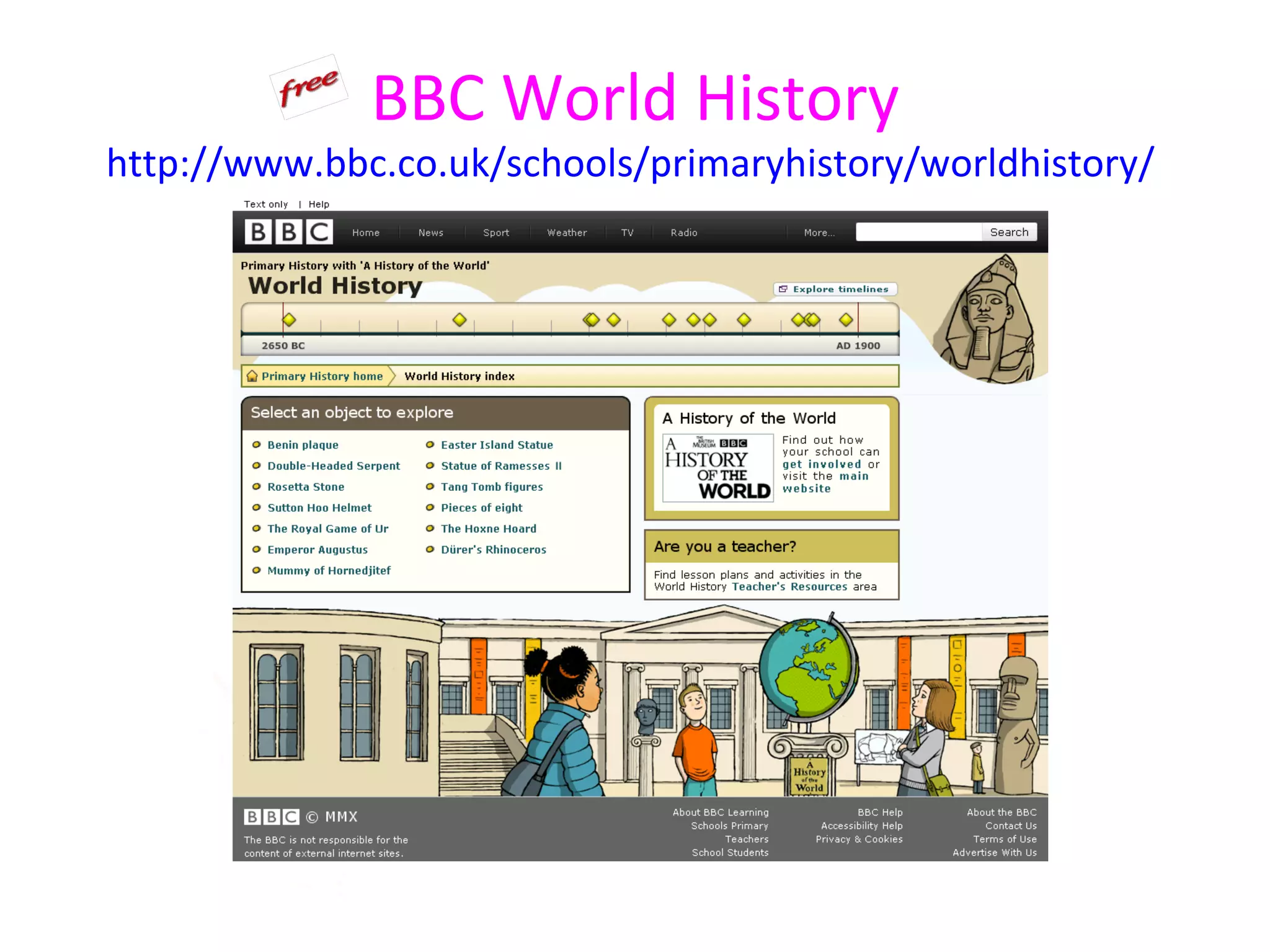 BBC World History
http://www.bbc.co.uk/schools/primaryhistory/worldhistory/
 