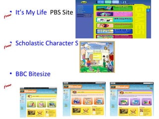 • It’s My Life PBS Site



• Scholastic Character Scrapbook



• BBC Bitesize
 