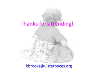 Thanks for attending!




  kbrooks@ulsterboces.org
 