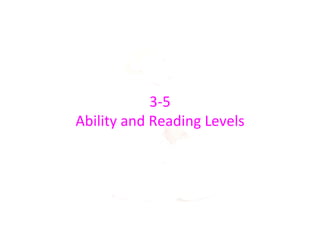 3-5
Ability and Reading Levels
 