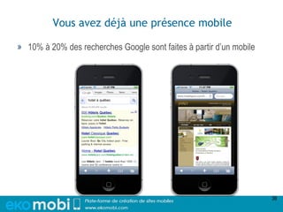 Vous avez déjà une présence mobile

» 10% à 20% des recherches Google sont faites à partir d’un mobile




                                                                     38
 