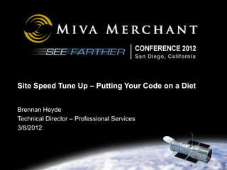 Site Speed Tune Up – Putting Your Code on a Diet


Brennan Heyde
Technical Director – Professional Services
3/8/2012
 