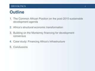 2
Outline
1. The Common African Position on the post-2015 sustainable
development agenda
2. Africa’s structural economic t...