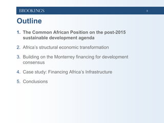 3
Outline
1. The Common African Position on the post-2015
sustainable development agenda
2. Africa’s structural economic t...