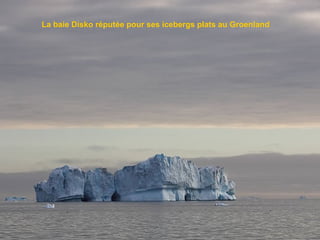La baie Disko réputée pour ses icebergs plats au Groenland

 
