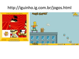 http://iguinho.ig.com.br/jogos.html 