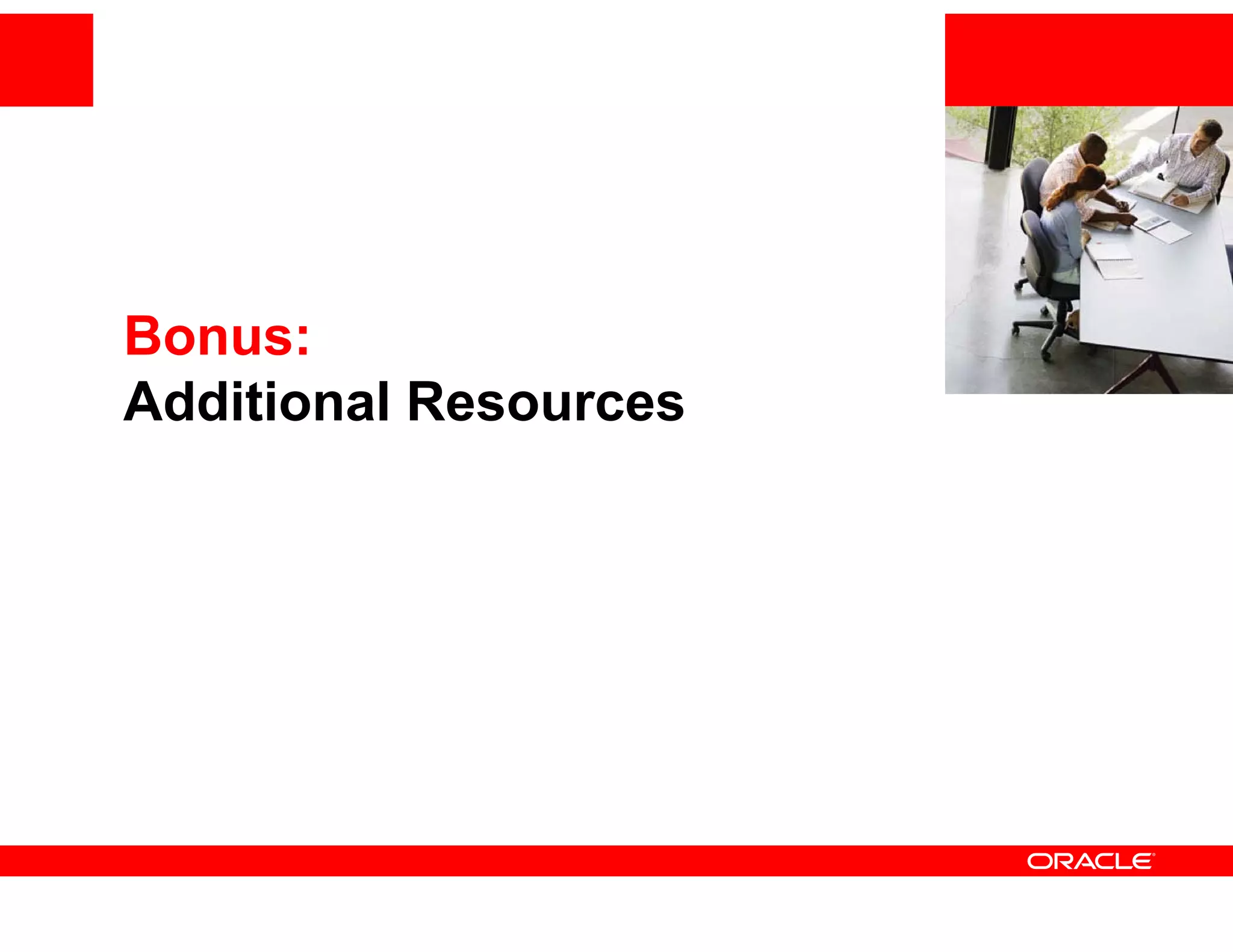 <Insert Picture Here>
                       <I    t Pi t    H   >


Bonus:
Additional Resources
 