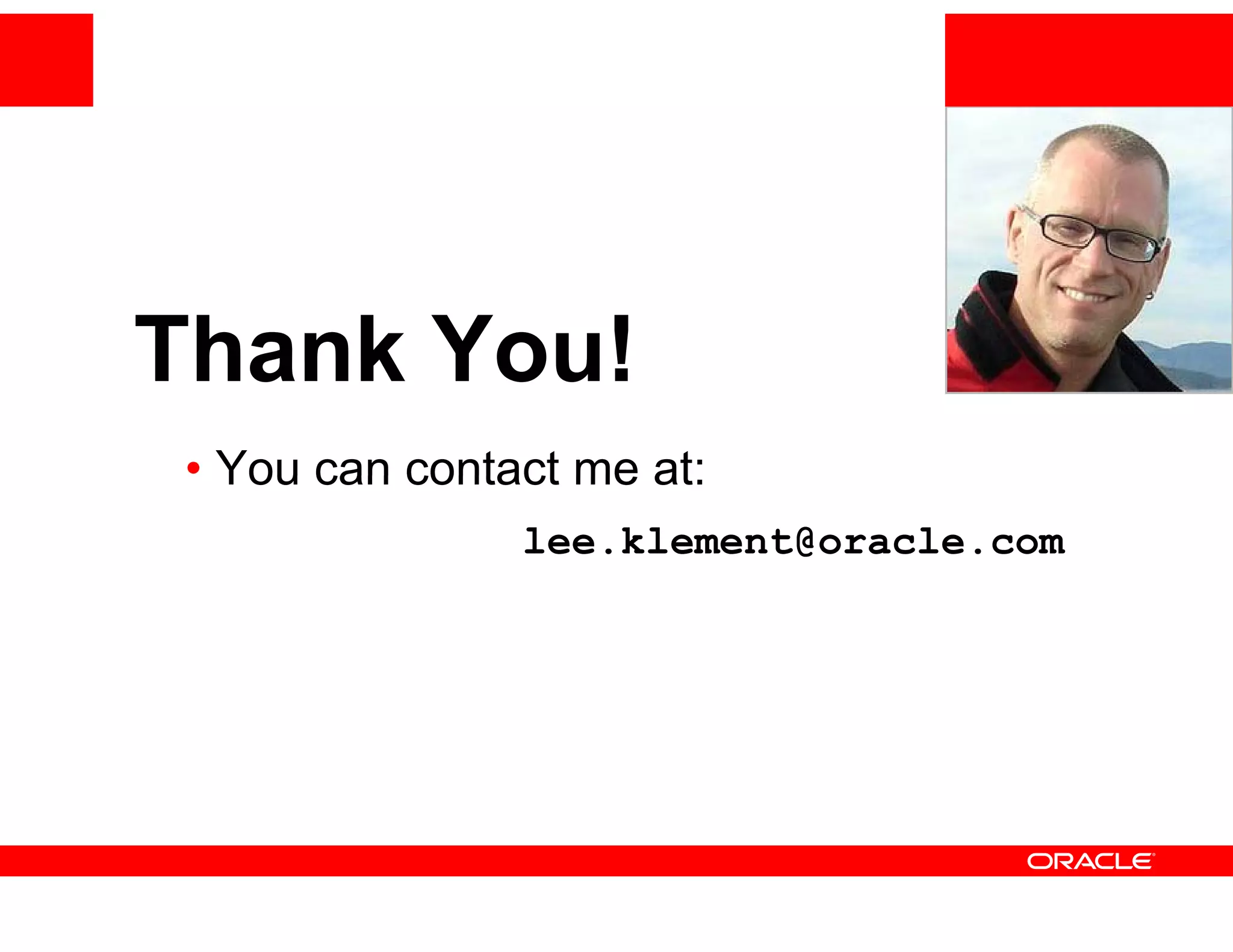 Thank You!
 • You can contact me at:
                lee.klement@oracle.com
 