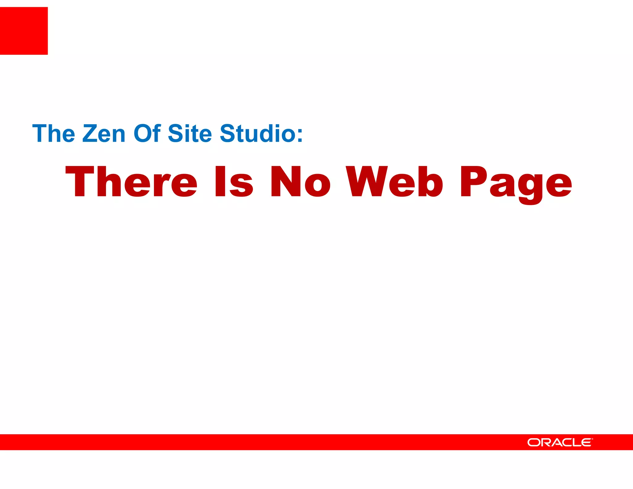 The Z
Th Zen Of Site Studio:
          Sit St di

  There Is No Web Page
 