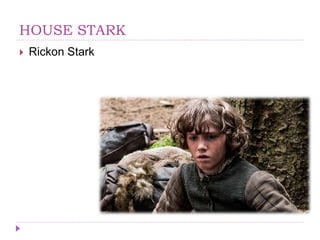 HOUSE STARK
 Rickon Stark
 