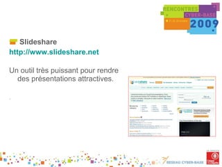 Slideshare http://www.slideshare.net   Un outil très puissant pour rendre des présentations attractives. . 