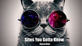 Sites You Gotta Know
Sharon Blatt
 