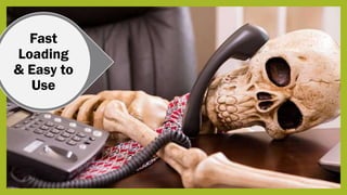 Fast
Loading
& Easy to
Use
 