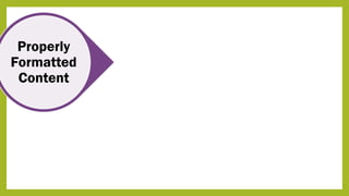 Properly
Formatted
Content
 