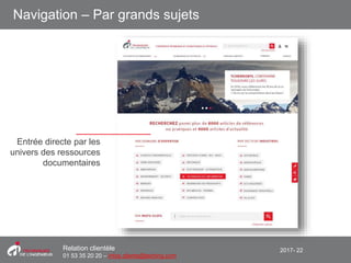 2017- 22Relation clientèle
01 53 35 20 20 – infos.clients@teching.com
Navigation – Par grands sujets
Entrée directe par les
univers des ressources
documentaires
 