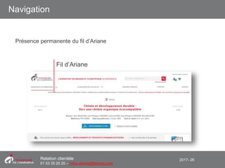 2017- 26Relation clientèle
01 53 35 20 20 – infos.clients@teching.com
Navigation
Fil d’Ariane
Présence permanente du fil d’Ariane
 