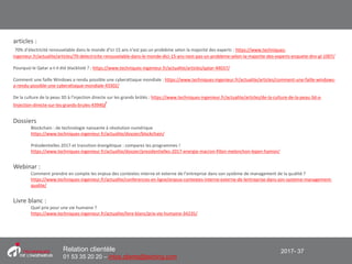 2017- 37Relation clientèle
01 53 35 20 20 – infos.clients@teching.com
articles :
70% d’électricité renouvelable dans le monde d’ici 15 ans n’est pas un problème selon la majorité des experts : https://www.techniques-
ingenieur.fr/actualite/articles/70-delectricite-renouvelable-dans-le-monde-dici-15-ans-nest-pas-un-probleme-selon-la-majorite-des-experts-enquete-dnv-gl-1007/
Pourquoi le Qatar a-t-il été blacklisté ? : https://www.techniques-ingenieur.fr/actualite/articles/qatar-44037/
Comment une faille Windows a rendu possible une cyberattaque mondiale : https://www.techniques-ingenieur.fr/actualite/articles/comment-une-faille-windows-
a-rendu-possible-une-cyberattaque-mondiale-43302/
De la culture de la peau 3D à l’injection directe sur les grands brûlés : https://www.techniques-ingenieur.fr/actualite/articles/de-la-culture-de-la-peau-3d-a-
linjection-directe-sur-les-grands-brules-43940/
Dossiers
Blockchain : de technologie naissante à révolution numérique
https://www.techniques-ingenieur.fr/actualite/dossier/blockchain/
Présidentielles 2017 et transition énergétique : comparez les programmes !
https://www.techniques-ingenieur.fr/actualite/dossier/presidentielles-2017-energie-macron-fillon-melenchon-lepen-hamon/
Webinar :
Comment prendre en compte les enjeux des contextes interne et externe de l’entreprise dans son système de management de la qualité ?
https://www.techniques-ingenieur.fr/actualite/conferences-en-ligne/enjeux-contextes-interne-externe-de-lentreprise-dans-son-systeme-management-
qualite/
Livre blanc :
Quel prix pour une vie humaine ?
https://www.techniques-ingenieur.fr/actualite/livre-blanc/prix-vie-humaine-34235/
 