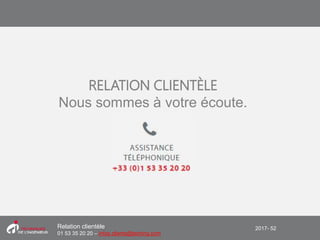 2017- 52Relation clientèle
01 53 35 20 20 – infos.clients@teching.com
RELATION CLIENTÈLE
Nous sommes à votre écoute.
 